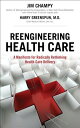 Reengineering Health Care: A Manifesto for Radically Rethinking Health Care Delivery REENGINEERING HEALTH CARE Jim Champy