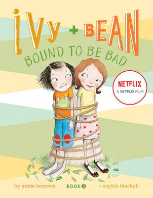 Ivy + Bean Bound to Be Bad IVY + BEAN BOUND TO BE BAD （Ivy & Bean） [ Annie Barrows ]