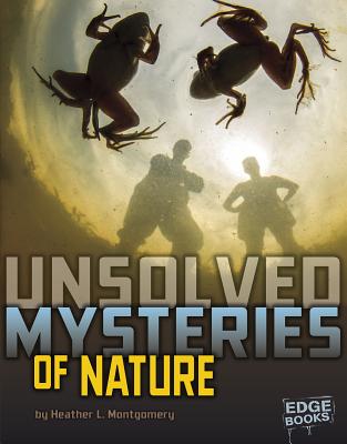 Unsolved Mysteries of Nature UNSOLVED MYSTERIES OF NATURE （Unsolved Mystery Files） 