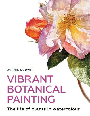 Vibrant Botanical Painting: The Life of Plants in Watercolour VIBRANT BOTANICAL PAINTING Jarnie Godwin