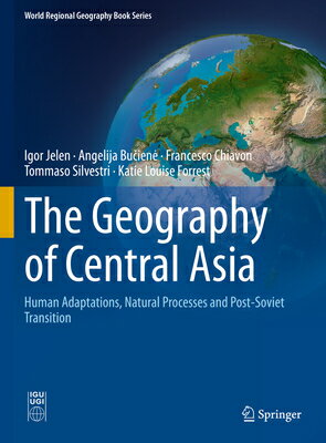 The Geography of Central Asia: Human Adaptations, Natural Processes and Post-Soviet Transition