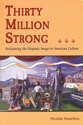 Thirty Million Strong: Reclaiming the Spanish Image in American Culture 30 MILLION STRONG [ Nicholas Kanellos ]