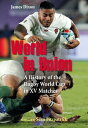 World in Union: A History of the Rugby World Cup in XV Matches WORLD IN UNION James Dixon