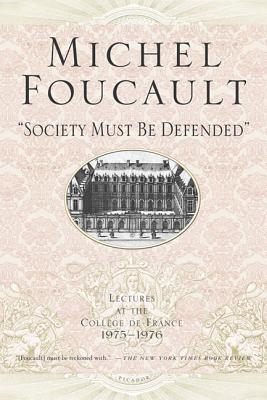 Society Must Be Defended: Lectures at the Collhge de France, 1975-76 SOCIETY MUST BE DEFENDED （Lectures at the College de France） 