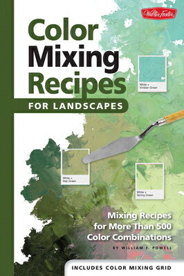 Color Mixing Recipes for Landscapes: Mixing Recipes for More Than 400 Color Combinations COLOR MIXING RECIPES FOR LANDS （Color Mixing Recipes） [ William F. Powell ]