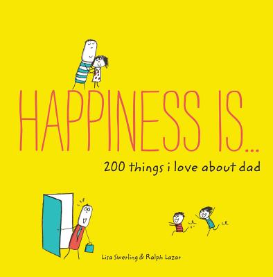 Happiness Is . . . 200 Things I Love about Dad: (Father's Day Gifts, Gifts for Dads from Sons and Da HAPPINESS IS 200 THINGS I LOVE （Happiness Is） [ Lisa Swerling ]