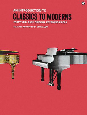 Classics to Moderns Easy Piano Songbook 40 Beginner-Friendly Keyboard Sheet Music by Handel Haydn Sc CLASSICS TO MODERNS EASY PIANO （Classics to Moderns） [ Hal Leonard Corp ]