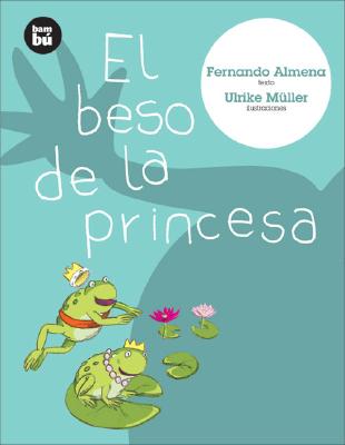 El Beso de la Princesa SPA-BESO DE LA PRINCESA （Primeros Lectores） [ Fernando Almena ]