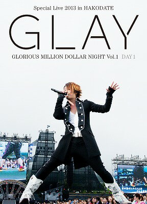 GLAY Special Live 2013 in HAKODATE GLORIOUS MILLION DOLLAR NIGHT Vol.1 LIVE DVD DAY 1～真夏の小雨篇～(7.27公演収録) [ GLAY ]