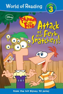 Phineas and Ferb: Attack of the Ferb Snatchers!: Attack of the Ferb Snatchers! PHINEAS & FERB ATTACK OF THE F （World of Reading Level 3） 