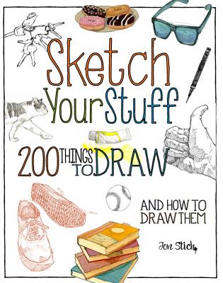 Sketch Your Stuff: 200 Things to Draw and How to Draw Them SKETCH YOUR STUFF [ Jon Stich ]
