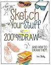 Sketch Your Stuff: 200 Things to Draw and How to Draw Them SKETCH YOUR STUFF Jon Stich