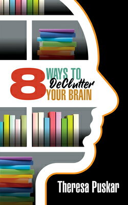 8 Ways to Declutter Your Brain 8 WAYS TO DECLUTTER YOUR BRAIN 