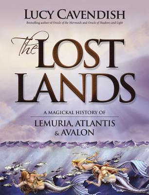 The Lost Lands: A Magickal History of Lemuria, Atlantis Avalon LOST LANDS 2/E Lucy Cavendish