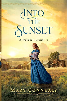 Into the Sunset INTO THE SUNSET （A Western Light） [ Mary Connealy ]