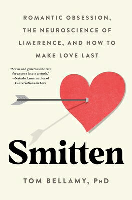 Smitten: Romantic Obsession, the Neuroscience of Limerence, and How to Make Love Last SMITTEN [ Tom Bellamy ]