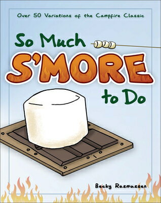 So Much s'More to Do: Over 50 Variations of the Campfire Classic SO MUCH SMORE TO DO Fun &Simple Cookbooks [ Becky Rasmussen ]