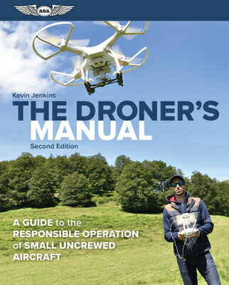 The Droner's Manual: A Guide to the Responsible Operation of Small Uncrewed Aircraft DRONERS MANUAL 2/E [ Kevin Jenkins ]