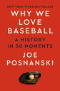 Why We Love Baseball: A History in 50 Moments WHY WE LOVE BASEBALL [ Joe Posnanski ]