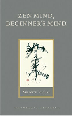 Zen Mind, Beginner's Mind: Informal Talks on Zen Meditation and Practice ZEN MIND BEGINNERS MIND （Shambhala Library） [ Shunryu Suzuki ]