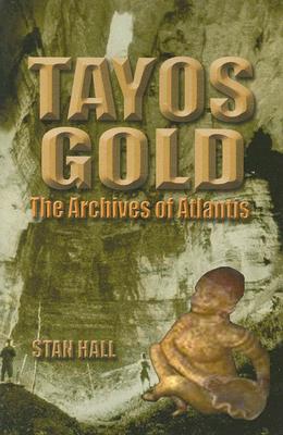 Tayos Gold: The Archives of Atlantis TAYOS GOLD THE ARCHIVES OF ATL [ Stan Hall ]