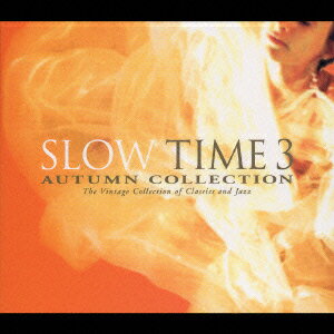 SLOW TIME 3-AUTUMN COLLECTION The Vintage Collection of Classics and Jazz [ (オムニバス) ]