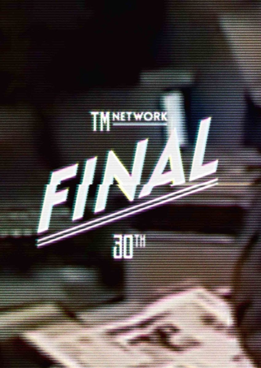 TM NETWORK 30TH FINAL [ TM NETWORK ]