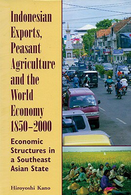 Indonesian Exports, Peasant Agriculture, and the World Economy, 1850-2000: Economic Structures in a INDONESIAN EXPORTS PEASANT AGR （Ohio Ris Southeast Asia） 