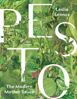 Pesto: The Modern Mother Sauce: More Than 90 Inventive Recipes That Start with Homemade Pestos PESTO THE MODERN MOTHER SAUCE 