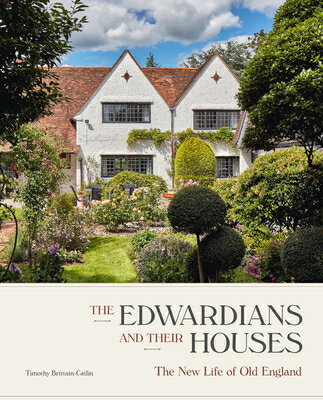 The Edwardians and Their Houses: The New Life of Old England EDWARDIANS & THEIR HOUSES [ Timothy Brittain-Catlin ]