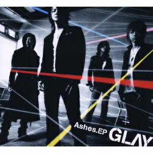 Ashes．EP［初回限定盤］ [ GLAY ]