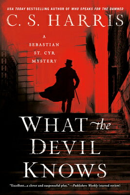 What the Devil Knows WHAT THE DEVIL KNOWS （Sebastian St. Cyr Mystery） [ C. S. Harris ]