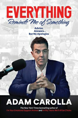 Everything Reminds Me of Something: Advice, Answers...But No Apologies EVERYTHING REMINDS ME OF SOMET [ Adam Carolla ]