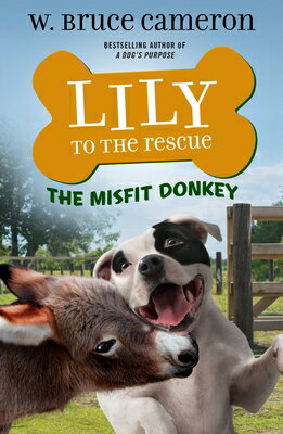 Lily to the Rescue: The Misfit Donkey LILY TO THE RESCUE THE MISFIT （Lily to the Rescue!） [ W. Bruce Cameron ]
