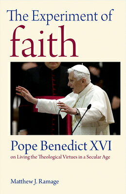 The Experiment of Faith: Pope Benedict XVI on Living the Theological Virtues in a Secular Age EXPERIMENT OF FAITH 