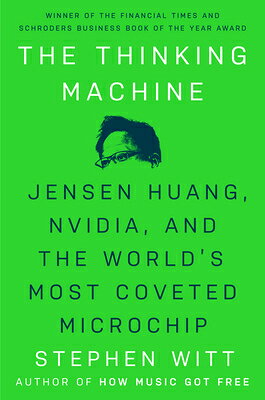 The Thinking Machine: Jensen Huang, Nvidia, and the World's Most Coveted Microchip THINKING MACHINE 