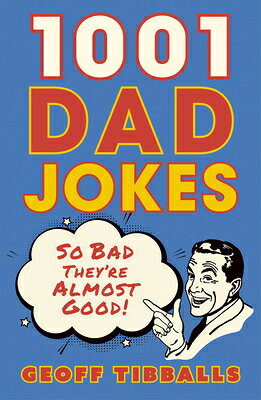 1001 Dad Jokes: So Bad They're Almost Good! 1001 DAD JOKES [ Geoff Tibballs ]