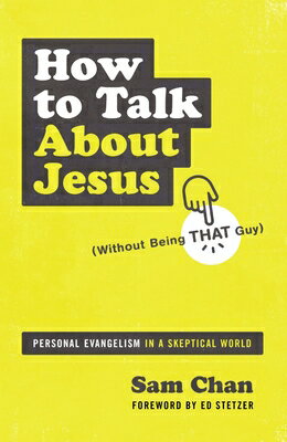 How to Talk about Jesus (Without Being That Guy): Personal Evangelism in a Skeptical World HT TALK ABT JESUS (WITHOUT BEI [ Sam Chan ]