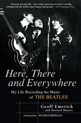 Here, There and Everywhere: My Life Recording the Music of the Beatles HERE THERE EVERYWHERE Geoff Emerick