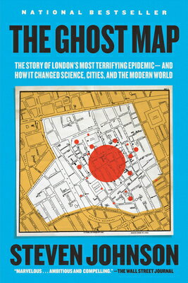 The Ghost Map: The Story of London's Most Terrifying Epidemic--And How It Changed Science, Cities, a