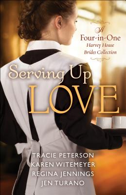 Serving Up Love: A Four-In-One Harvey House Brides Collection SERVING UP LOVE [ Tracie Peterson ]