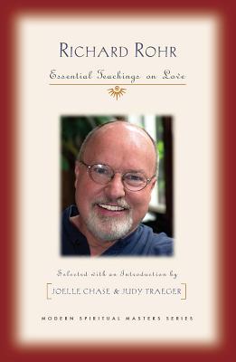 Richard Rohr: Essential Teachings on Love RICHARD ROHR ESSENTIAL TEACHIN （Modern Spiritual Masters） 