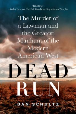 Dead Run: The Murder of a Lawman and the Greatest Manhunt of the Modern American West