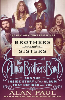 Brothers and Sisters: The Allman Brothers Band and the Inside Story of the Album That Defined the 039 7 BROTHERS SISTERS Alan Paul