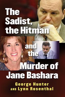 The Sadist, the Hitman and the Murder of Jane Bashara SADIST THE HITMAN & THE MURDER [ George Hunter ]