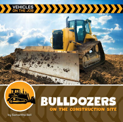 Bulldozers on the Construction Site BULLDOZERS ON THE CONSTRUCTION （21st Century Beginning Library: Vehicles on the Job） [ Samantha Bell ]