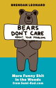 Bears Don't Care about Your Problems: More Funny Shit in the Woods from Semi-Rad.com BEARS DONT CARE ABT YOUR PROBL [ Brendan Leonard ]