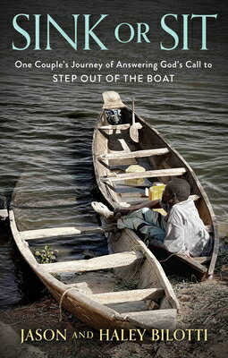 Sink or Sit: One Couple's Journey of Answering God's Call to Step Out of the Boat SINK OR SIT [ Jason Bilotti ]