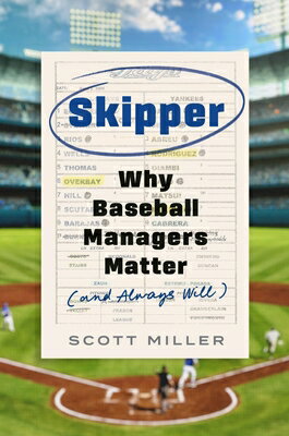 Skipper: Why Baseball Managers Matter and Always Will SKIPPER [ Scott Miller ]