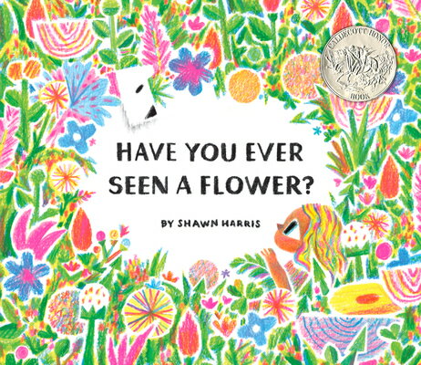HAVE YOU EVER SEEN A FLOWER (H) SHAWN HARRIS